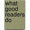 What Good Readers Do by Graham Foster