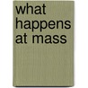 What Happens At Mass door Jeremy Driscoll