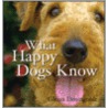 What Happy Dogs Know door Glenn Dromgoole
