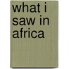 What I Saw In Africa door D. Marie Winters