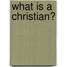What Is A Christian? door John Walker Powell