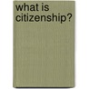 What Is Citizenship? door Derek Heater