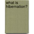 What Is Hibernation?