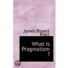 What Is Pragmatism ? door James Bissett Pratt