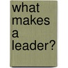 What Makes A Leader? door Jack Welch