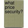 What Price Security? by Gordon B. Greer