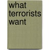 What Terrorists Want door Louise Richardson