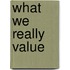 What We Really Value