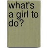 What's A Girl To Do? door Paula Brinkman