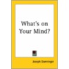 What's On Your Mind? by Joseph Dunninger