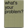 What's Your Problem? door Penny Skinner