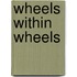 Wheels Within Wheels