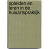 Opleiden en leren in de huisartspraktijk door Onbekend