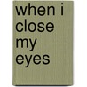 When I Close My Eyes door William J. Terry