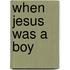 When Jesus Was A Boy