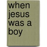 When Jesus Was A Boy door Carol Christian