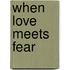 When Love Meets Fear