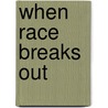 When Race Breaks Out door Helen Fox