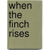 When The Finch Rises door Jack Riggs