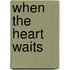 When The Heart Waits