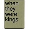 When They Were Kings door Tony Marks