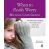 When To Really Worry door Michael Carr-Gregg