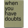 When You Have Doubts door Alvin N. Rogness