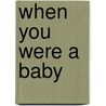 When You Were a Baby door Deborah Shaw Lewis