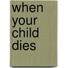 When Your Child Dies by Theresa Huntley