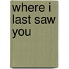 Where I Last Saw You door Grace Smokowski