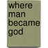 Where Man Became God
