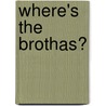 Where's the Brothas? by Robert A.C. Walker Jr.