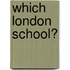 Which London School?