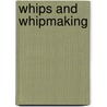 Whips And Whipmaking door David W. Morgan