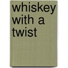 Whiskey with a Twist door Nina Wright