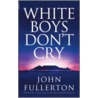 White Boys Don't Cry door John Fullerton