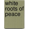 White Roots Of Peace door Paul Wallace