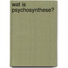 Wat is psychosynthese? door W. Parfitt