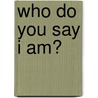 Who Do You Say I Am? by Jacques Dupuis