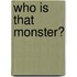 Who Is That Monster?