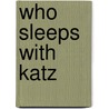 Who Sleeps With Katz door Todd McEwen