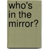 Who's In The Mirror?