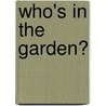 Who's in the Garden? by Phillis Gershator
