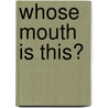 Whose Mouth Is This? door Lisa Morris Kee