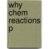 Why Chem Reactions P