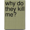 Why Do They Kill Me? door Tim Kreider