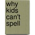 Why Kids Can't Spell