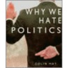 Why We Hate Politics by Colin Hay