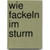 Wie Fackeln im Sturm