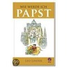 Wie werde ich Papst? by Leo Linder